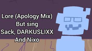 Lore (Apology Mix) but sing Sack, DARKUSLIXX and Nixo