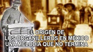 El origen de los organilleros en México -  Una melodía que no termina