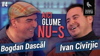 AICI GLUME NU-S #4 // Bogdan Dascăl x Ivan Cîvîrjic