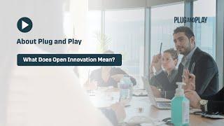 What Does Open Innovation Mean? | Plug and Play