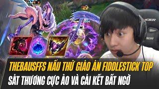 THEBAUSFFS NẤU THỬ GIÁO ÁN FIDDLESTICKS ĐI TOP CỰC ẢO SÁT THƯƠNG ĐỐI ĐẦU VLADIMIR VÀ CÁI KẾT BẤT NGỜ