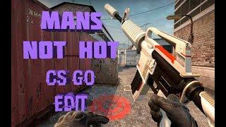 Mans Not Hot - CS:GO Edit