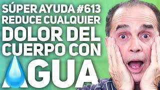 SÚPER AYUDA #613 Reduce Cualquier Dolor Del Cuerpo Con Agua