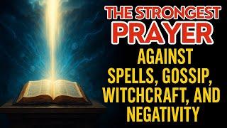 THE STRONGEST PRAYER AGAINST SPELLS, GOSSIP, WITCHCRAFT, AND NEGATIVITY