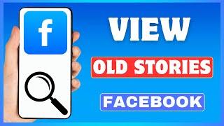 How To View Old Stories On Facebook | See Old Facebook Story
