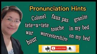 Pronunciation Hints #worcestershire #colonel #fauxpas #touche #teteatete #hour #war #granite