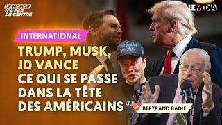 TRUMP, MUSK, JD VANCE : CE QUI SE PASSE DANS LA TÊTE DES AMERICAINS (BERTRAND BADIE)