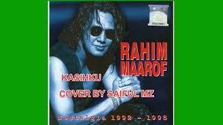 RAHIM MAAROF - KASIHKU (COVER BY SAIFUL MZ)