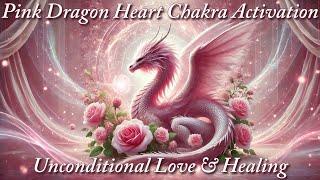 Pink Dragon Heart Chakra Activation  Unconditional Love & Healing | Light Language & Sound Healing