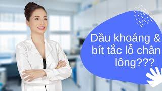 Dầu khoáng có thực sự gây bít tắc lỗ chân lông? Cosmetica