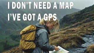 I don't need a map - I have a GPS