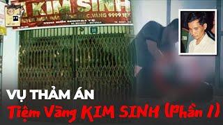 VỤ THẢM ÁN TIỆM VÀNG KIM SINH: PHẦN 1