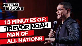 15 Minutes of Trevor Noah: Man of All Nations | Netflix Is A Joke