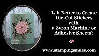 Is it Better to Create Die Cut Stickers with Zyron or Adhesive Sheets