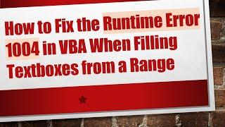 How to Fix the Runtime Error 1004 in VBA When Filling Textboxes from a Range