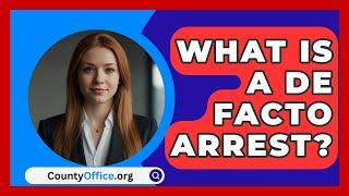 What Is A De Facto Arrest? - CountyOffice.org