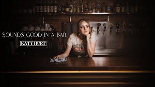Katy Hurt - Sounds Good In A Bar (Official Music Video)