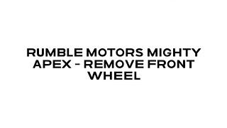 Rumble Motors Might Apex - Remove Front Wheel