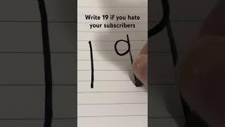 Write 19 if you hate your subs  #short