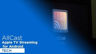 AllCast: Apple TV Streaming for both iOS and Android - App Review - Tech