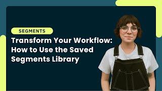 How to use the Saved Segments Library in ActiveCampaign