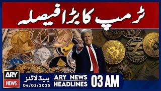 Trump's Big Decision - ARY News 3 AM Headlines | 4th March 2025