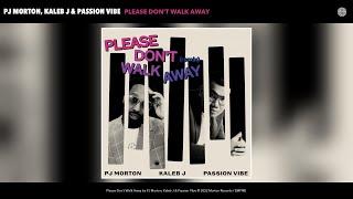 PJ Morton, Kaleb J & Passion Vibe - Please Don't Walk Away (Remix) (Official Audio)