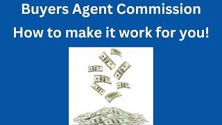 Home Buyers Agent Commission & How to make it work for you!