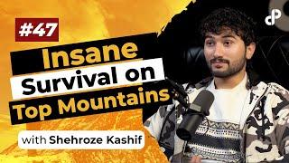 Insane Survival on Top Mountains | Shehroze Kashif, Mountaineer | podcast #47