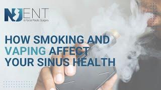 How Smoking and Vaping Affect Your Sinus Health