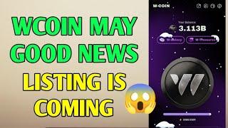 Wcoin may good news! Listing is coming