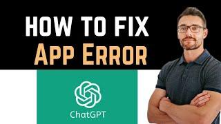  How to Fix ChatGPT App Error (Download and Install)