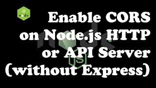 Enable CORS (Cross-Origin-Resource-Sharing) on Node.js HTTP or API Server (without Express) (6 min)