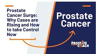 Prostate Cancer Surge:  Why cases are rising and how to take control now