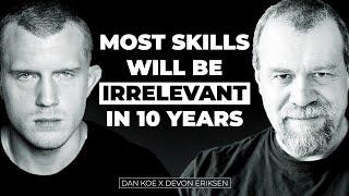 The Most Important Skill To Learn In The Next 10 Years With Devon Eriksen