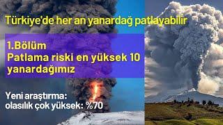 Türkiye'de her an yanardağ patlayabilir 1.Bölüm: Patlama olasılığı yüksek 10 yanardağımız