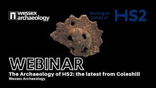 The Archaeology of HS2: the latest from Coleshill (Webinar by Wessex Archaeology)