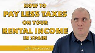 HOW TO PAY LESS TAXES ON YOUR RENTAL INCOME IN SPAIN