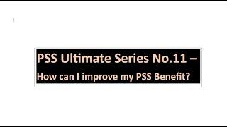 Ultimate PSS No.11 -  How can I improve my PSS benefit?