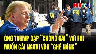 Điểm nóng quốc tế 23/11: Ông Trump gặp “chông gai” với FBI, muốn cài người trung thành vào ghế nóng