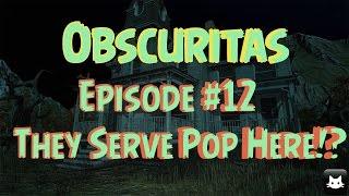 Obscuritas - Ep. #12 - They Serve Pop Here!? (Gameplay/Walkthrough)