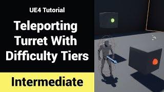 Teleporting Turret With Difficulty Tiers - UE4 Tutorial