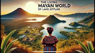 The Living Mayan World of Lake Atitlan