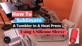 How To Sublimate a Tumbler In a Tumbler Press With A Silicone Sleeve