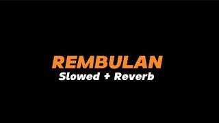 REMBULAN  -  Slowed + Reverb (Full Lirik)