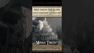 Why didn't the elves help defend Minas Tirith???  #lotr_qa