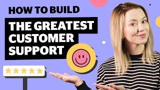 How to Build the Greatest Customer Support