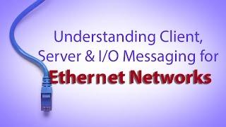 Understanding Client, Server & I/O Messaging for Ethernet Networks