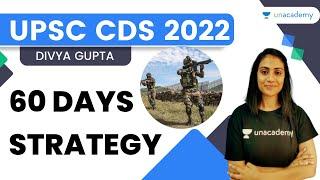 60 Days Strategy | CDS 2022 | Divya Gupta | Unacademy Shaurya