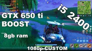 Fortnite / GTX 650 ti BOOST / i5 2400 / 8gb ram / 1080p-CUSTOM